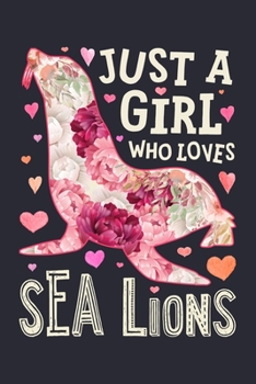 Paperback Just a Girl Who Loves Sea Lions: Sea Lion Lined Notebook, Journal, Organizer, Diary, Composition Notebook, Gifts for Seal Lovers Book