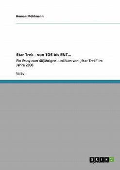 Paperback Star Trek - von TOS bis ENT...: Ein Essay zum 40jährigen Jubiläum von "Star Trek" im Jahre 2006 [German] Book