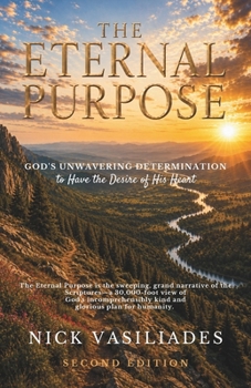 Eternal Purpose : God's Unwavering Determination to Have the Desire of His Heart