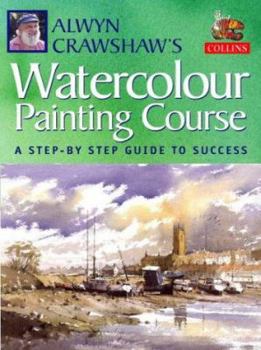 Paperback Alwyn Crawshaw's Watercolour Painting Course: A Step-By-Step Guide to Success Book