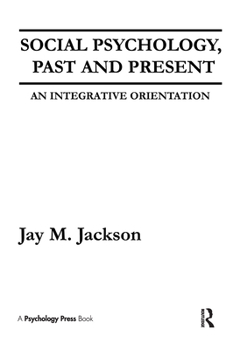 Social Psychology, Past and Present: An Integrative Orientation