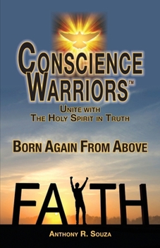 Paperback Conscience Warriors Born Again From Above: Unite with The Holy Spirit in Truth Book