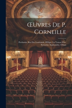 Paperback OEuvres De P. Corneille: Pertharite, Roi Des Lombards. OEdipe. La Toison D'or. Sertorius. Sophonisbe. Othan [French] Book