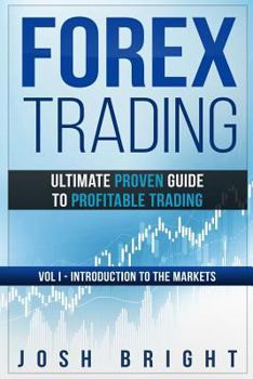 Paperback Forex Trading: Ultimate Proven Guide to Profitable Trading: Volume I - Introduction to the Markets Book