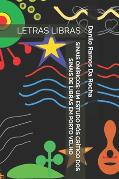 Paperback Sinais Oníricos: Um Estudo Pós Crítico DOS Sinais de Libras Em Porto Velho [Portuguese] Book