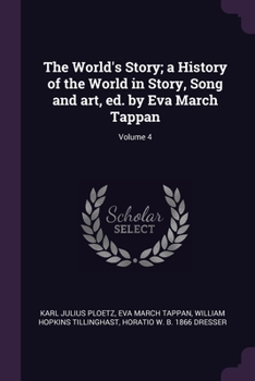 Paperback The World's Story; a History of the World in Story, Song and art, ed. by Eva March Tappan; Volume 4 Book