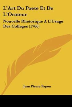 Paperback L'Art Du Poete Et De L'Orateur: Nouvelle Rhetorique A L'Usage Des Colleges (1766) [French] Book