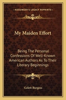 My Maiden Effort: Being the Personal Confessions of Well-Known American Authors