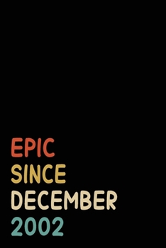 Epic Since December 2002: Birthday Gift For Who Born in December 2002 | Blank Lined Notebook And Journal | 6x9 Inch 120 Pages White Paper