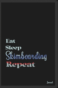 Eat sleep Skimboarding repeat: Calendar Planner Dated Journal Notebook Diary ( 6*9 ) for School Diary Writing Notes Taking Notes, Sketching Writing Organizing Christmas Birthday Gifts valentines day