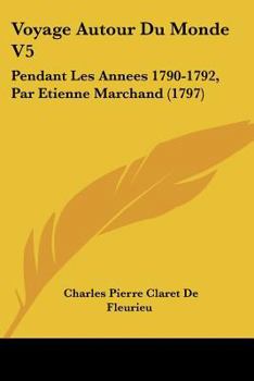 Paperback Voyage Autour Du Monde V5: Pendant Les Annees 1790-1792, Par Etienne Marchand (1797) [French] Book