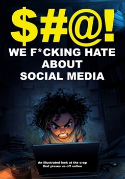 Paperback $#@! We F*cking Hate About Social Media: An illustrated look at the crap that pisses us off online Book