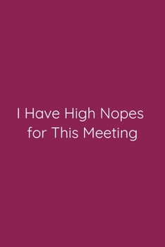 I Have High Nopes for This Meeting Notebook: Lined Journal, 120 Pages, 6 x 9, Funny Office Manager Gag Gift, Violet Red Matte Finish (I Have High Nopes for This Meeting Journal)
