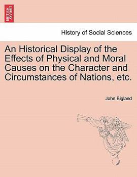 Paperback An Historical Display of the Effects of Physical and Moral Causes on the Character and Circumstances of Nations, etc. Book