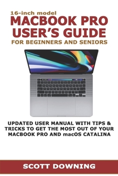 Paperback 16-inch model MACBOOK PRO USER'S GUIDE FOR BEGINNERS AND SENIORS: UPDATED USER MANUAL WITH TIPS & TRICKS TO GET THE MOST OUT OF YOUR MACBOOK PRO AND m Book