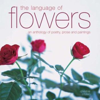 Paperback The Language of Flowers: An Anthology of Poetry, Prose and Paintings Book