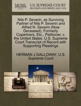 Paperback Nils P. Severin, as Surviving Partner of Nils P. Severin and Alfred N. Severin (Now Deceased), Formerly Copartners, Etc., Petitioner, V. the United St Book