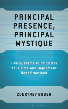 Paperback Principal Presence, Principal Mystique: Five Systems to Prioritize Your Time and Implement Best Practices Book
