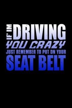 If I'm Driving You Crazy Just Remember To Put On Your Seat Belt: Bitchy Smartass Quotes - Funny Gag Gift for Work or Friends -  Cornell Notebook For School or Office