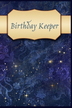 Birthday Keeper: Birthday Keeper. Birthday reminder book. Birthday date reminder logbook. Date keeping notebook