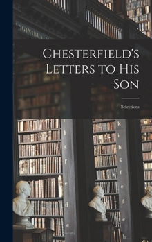 Chesterfield's Letters to his Son: Selections