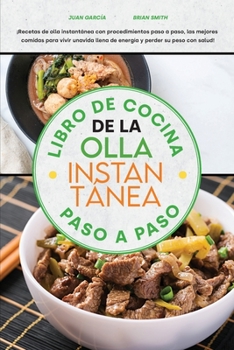 Paperback Libro de Cocina de la Olla Instant?nea Paso a Paso: ?Recetas de olla instant?nea con procedimientos paso a paso, las mejores comidas para vivir una vi [Spanish] Book