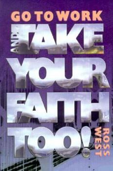 Paperback Go to Work: And Take Your Faith Too Book