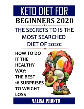 Paperback Keto Diet For Beginners 2020: The Secrets To Is The Most Searched Diet Of 2020: How To Do It The Healthy Way: The Best 16 Surprises To Weight Loss Book