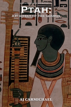 Ptah: Architect of the Cosmos (Gods of Egypt, Myth and Mystery)