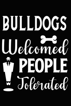 Bulldogs Welcomed People Tolerated: Cute Bulldog lined journal gifts. Best Lined Journal gifts For dog Lovers who Loves Bulldog. This Cute Dog Lined ... to build a stronger relationship with Dog!