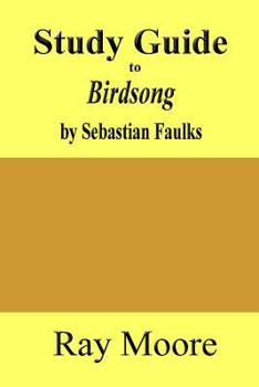 Paperback Study Guide to Birdsong: A Novel of Love and War by Sebastian Faulks Book