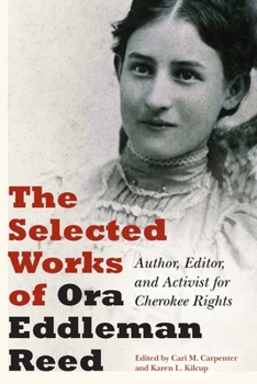 Hardcover The Selected Works of Ora Eddleman Reed: Author, Editor, and Activist for Cherokee Rights Book