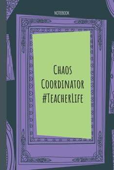 Paperback Chaos Coordinator #TeacherLife: Lined Journal, 100 Pages, 6 x 9, Blank Journal To Write In, Gift for Co-Workers, Colleagues, Boss, Friends or Family G Book