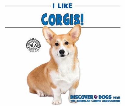 I Like Corgis! - Book  of the Discover Dogs with the American Canine Association