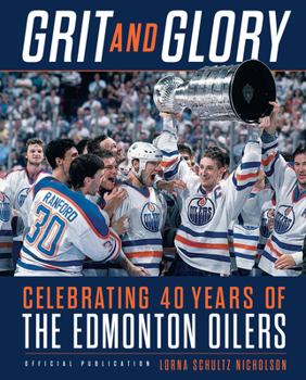 Hardcover Grit and Glory: Celebrating 40 Years of the Edmonton Oilers Book