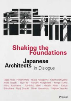 Shaking the Foundations: Japanese Architects in Dialogue (Prestel Art)