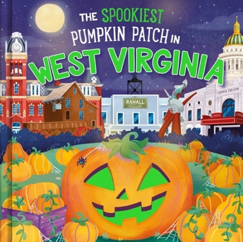 The Spookiest Pumpkin Patch in West Virginia: A Halloween Adventure Through the Mountain State for Kids Ages 3-7