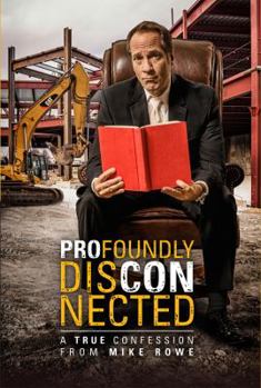 Hardcover Profoundly Disconnected : A True Confession From Mike Rowe By Mike Rowe Book