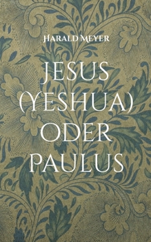 Paperback Jesus (Yeshua) oder Paulus: Die ursprüngliche Botschaft und ihre Verkehrung [German] Book