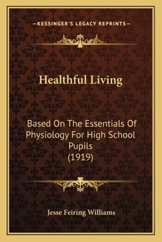 Paperback Healthful Living: Based On The Essentials Of Physiology For High School Pupils (1919) Book