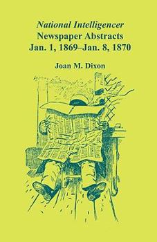 Paperback National Intelligencer Newspaper Abstracts, Jan 1, 1869 thru Jan 8, 1870 Book