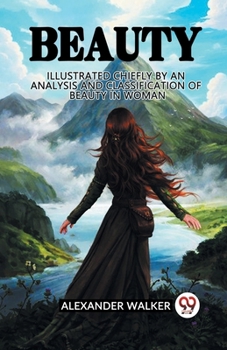 Paperback Beauty Illustrated Chiefly by an Analysis and Classification of Beauty in Woman Book