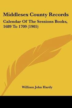 Paperback Middlesex County Records: Calendar Of The Sessions Books, 1689 To 1709 (1905) Book