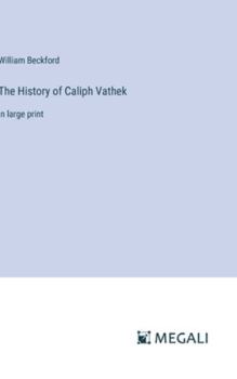 Hardcover The History of Caliph Vathek: in large print Book