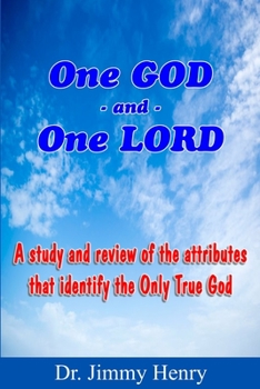 Paperback One GOD And One LORD: A study and review of the attributes that identify the Only True God Book