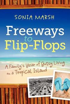 Paperback Freeways to Flip-Flops: A Family's Year of Gutsy Living on a Tropical Island Book