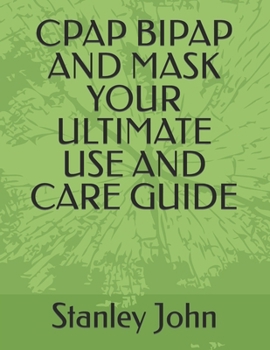Paperback Cpap Bipap and Mask Your Ultimate Use and Care Guide Book