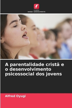 A parentalidade cristã e o desenvolvimento psicossocial dos jovens (Portuguese Edition)