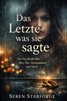 Das Letzte was sie sagte: Ein Psychothriller über Ehe, Manipulation und Mord (German Edition)