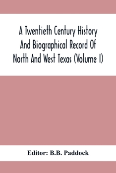 Paperback A Twentieth Century History And Biographical Record Of North And West Texas (Volume I) Book